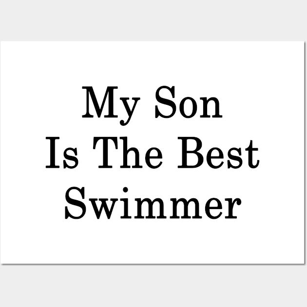 My Son Is The Best Swimmer Wall Art by supernova23